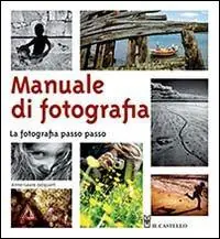 Manuale di fotografia. La fotografia passo passo Direttamente Dal Produttore