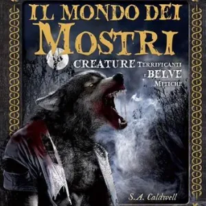 Occasione Imperdibile Il mondo dei mostri. Creature terrificanti e belve mitiche. Ediz. illustrata