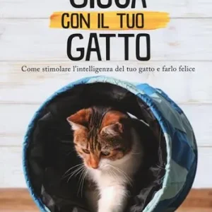 Gioca con il tuo gatto. Come stimolare l‘intelligenza del tuo gatto e farlo felice. Ediz. a colori Prezzo Conveniente