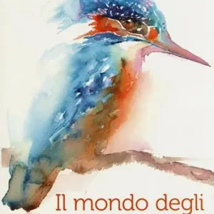 Soddisfatti O Rimborsati Il mondo degli acquarelli. Ediz. illustrata