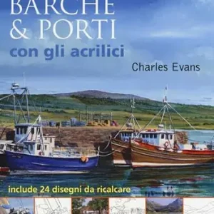 Barche & porti con gli acrilici. Ediz. illustrata Super Prezzo