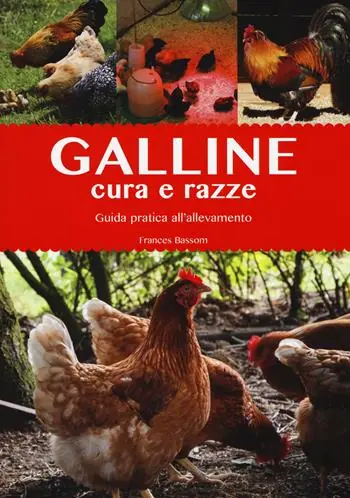 Galline. Cura e razze. Guida pratica all‘allevamento. Ediz. a colori Di Tendenza