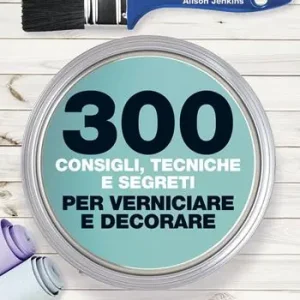 300 consigli, tecniche, segreti per verniciare Compra Adesso