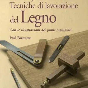 Sconto Enciclopedia delle tecniche di lavorazione del legno