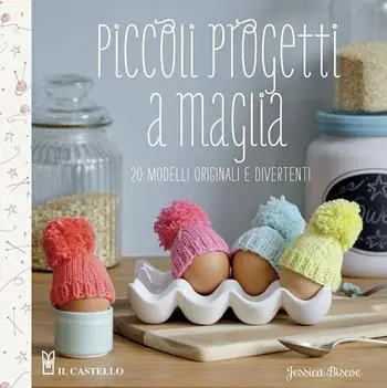 Ultime Pezzi Piccoli progetti a maglia. 20 modelli originali e divertenti
