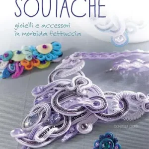 Soutache. Istruzioni passo passo per realizzare collane, orecchini, bracciali e tanto altro Offerta