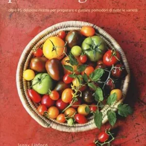 Pomodori gourmet. Oltre 75 deliziose ricette per preparare e gustare pomodori di tutte le varietà. Ediz. illustrata Prezzo Conveniente