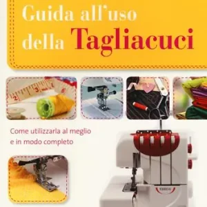 Guida all‘uso della tagliacuci. Ediz. illustrata Promozione Esclusiva