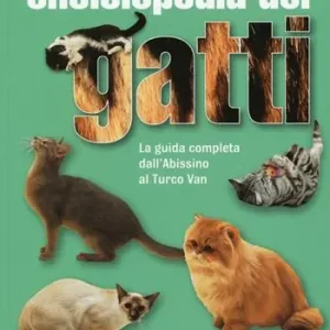 Enciclopedia dei gatti. La guida completa dall‘Abissino al Turco Van. Ediz. illustrata Nuovo Arrivo