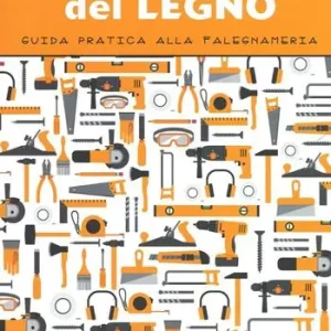 La lavorazione del legno. Guida pratica alla falegnameria. Ediz. illustrata Esclusivo