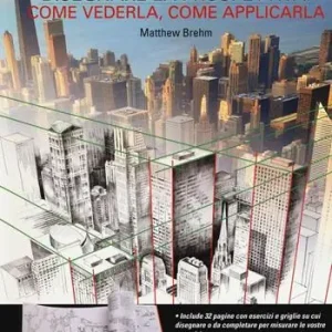 Disegnare in prospettiva come vederla, come applicarla. Ediz. illustrata Economico