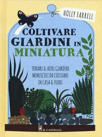 Coltivare giardini in minatura. Ediz. a colori Scelto Dai Clienti