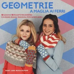 A Buon Prezzo Geometrie a maglia ai ferri. 10 lezioni e 10 progetti per divertirsi Con righe, zigzag, triangoli, pols e molto altro