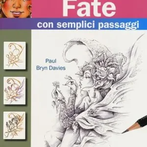 Come disegnare fate con semplici passaggi. Ediz. a colori Non Perdere