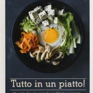Spedito Oggi Tutto in un piatto! 60 ricette di pasti originali, equilibrati e nutrienti