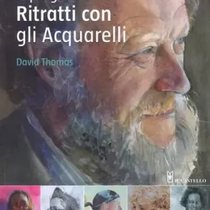Dipingere ritratti con gli acquarelli. Ediz. a colori Subito Disponibile