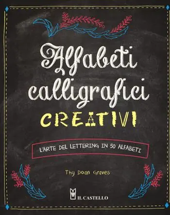 Ultimissimo Modello Alfabeti calligrafici creativi. L‘arte del lettering in 50 alfabeti