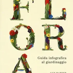 Ultime Pezzi Flora. Guida infografica al giardinaggio. Ediz. a colori