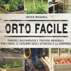 Più Venduto Orto facile. Consigli salvaspazio e trucchi originali per l‘orto, il capanno degli attrezzi e la dispensa. Ediz. a colori