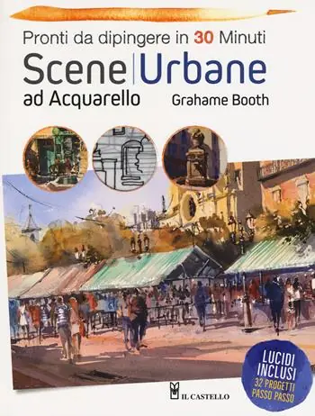 Scene urbane ad acquarello. Pronti da dipingere in 30 minuti. Ediz. a colori Bestseller