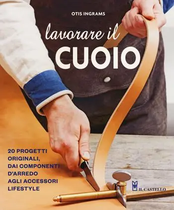 Consegna Rapida Lavorare il cuoio. Ediz. a colori