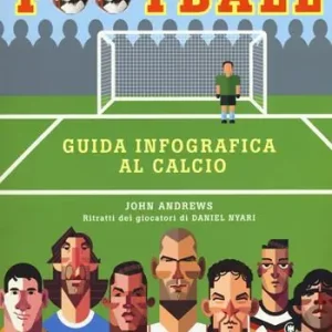 Direttamente Dal Produttore Football. Guida infografica al calcio. Ediz. a colori