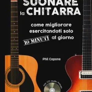 Ultime Pezzi Suonare la chitarra. Come migliorare esercitandoti solo 10 minuti al giorno. Ediz. a spirale. Con CD-Audio