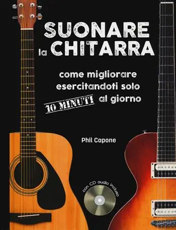 Ultime Pezzi Suonare la chitarra. Come migliorare esercitandoti solo 10 minuti al giorno. Ediz. a spirale. Con CD-Audio