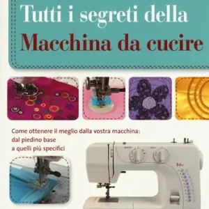 Compra Adesso Tutti i segreti della macchina da cucire. Ediz. illustrata