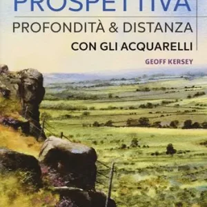 Dipingere prospettiva, profondità e distanza con gli acquarelli. Ediz. a colori Esclusivo