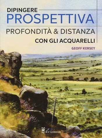 Dipingere prospettiva, profondità e distanza con gli acquarelli. Ediz. a colori Esclusivo