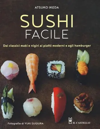 Novità Sushi facile. Dai classici maki e nigiri ai piatti moderni e agli hamburger