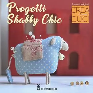 Sconto Progetti shabby chic. Crea e cuci. Con cartamodelli