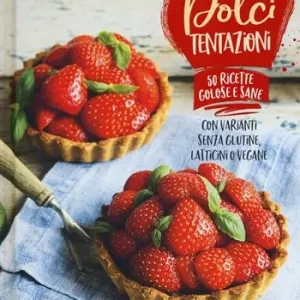 Dolci tentazioni. Con varianti senza glutine, latticini o vegane Offerta Lampo