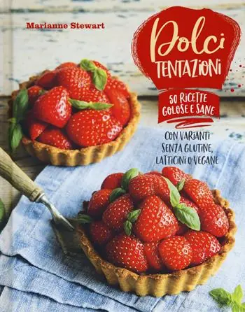 Dolci tentazioni. Con varianti senza glutine, latticini o vegane Offerta Lampo