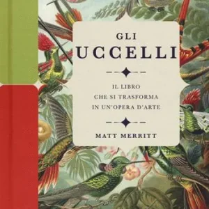 Gli uccelli. Il libro che si trasforma in un‘opera d‘arte. Ediz. a colori Ordina Subito