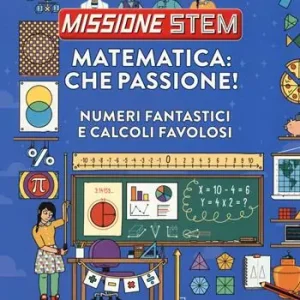 Reso Gratuito Matematica che passione! Numeri fantastici e calcoli favolosi. Missione Stem. Ediz. a colori