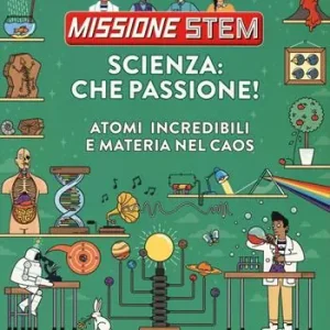 Spedizione Espresso Scienza che passione! Atomi incredibili e materia nel caos. Missione Stem. Ediz. a colori