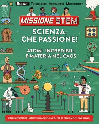 Spedizione Espresso Scienza che passione! Atomi incredibili e materia nel caos. Missione Stem. Ediz. a colori