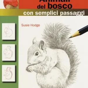 Come disegnare animali del bosco con semplici passaggi. Ediz. a colori Prezzo Di Fabbrica