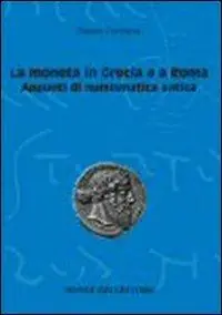 La moneta in Grecia e a Roma. Appunti di numismatica antica Vendita Finale