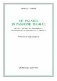 De palatio in passione Thomae. Miti e leggende tra immanenza e trascendenza in Occidente e in Oriente Subito Disponibile