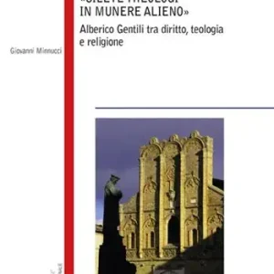 Silete Theologi in munere alieno. Alberico Gentili tra diritto, teologia e religione Nuovo Arrivo
