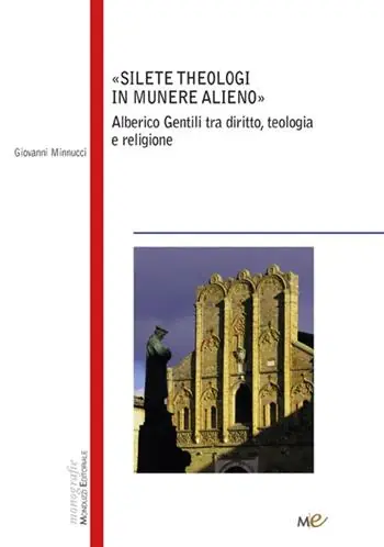 Silete Theologi in munere alieno. Alberico Gentili tra diritto, teologia e religione Nuovo Arrivo