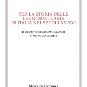 Non Perdere Per la storia delle leggi suntuarie in Italia nei secoli XV-XVI. Il Tractatus de ornatu mulierum di Orfeo Cancellieri