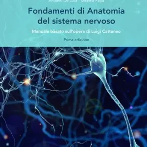 Fondamenti di anatomia del sistema nervoso. Manuale basato sull‘opera di Luigi Cattaneo Reso Gratuito