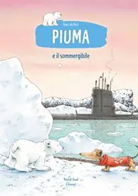 Piuma e il sommergibile. Ediz. a colori Soddisfatti O Rimborsati