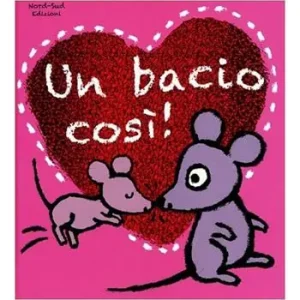 Prezzo Conveniente Un bacio così! Ediz. illustrata