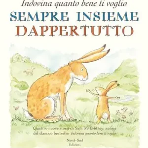 Sempre insieme dappertutto. Indovina quanto bene ti voglio. Ediz. illustrata Offerta Lampo