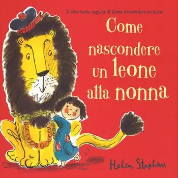 Vendita Finale Come nascondere un leone alla nonna. Ediz. illustrata